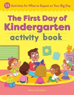 The First Day of Kindergarten Activity Book: 55 Activities for What to Expect on Your Big Day - Chesworth, Sarah