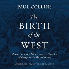 The Birth of the West: Rome, Germany, France, and the Creation of Europe in the Tenth Century - Collins, Paul