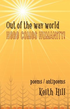 Out of the Way World Here Comes Humanity! - Hill, Keith