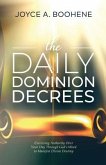 The Daily Dominion Decrees: Exercising Authority Over Your Day Through God's Word to Manifest Divine Destiny