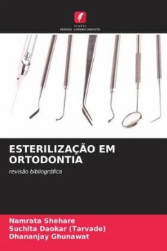 ESTERILIZAÇÃO EM ORTODONTIA - Shehare, Namrata;Daokar (Tarvade), Suchita;Ghunawat, Dhananjay