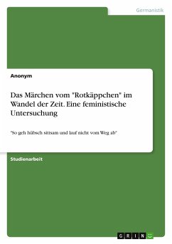 Das Märchen vom "Rotkäppchen" im Wandel der Zeit. Eine feministische Untersuchung