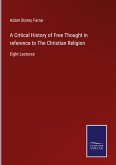 A Critical History of Free Thought in reference to The Christian Religion