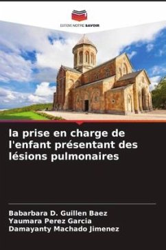 la prise en charge de l'enfant présentant des lésions pulmonaires - Guillen Baez, Babarbara D.;Pérez García, Yaumara;Machado Jimenez, Damayanty