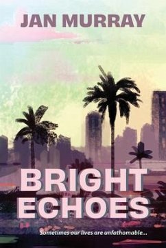 Bright Echoes: Sometimes our lives are unfathomable - Murray, Jan