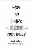 How to Think More Positively How to Think More Positively