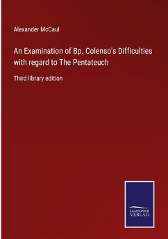 An Examination of Bp. Colenso's Difficulties with regard to The Pentateuch - Mccaul, Alexander