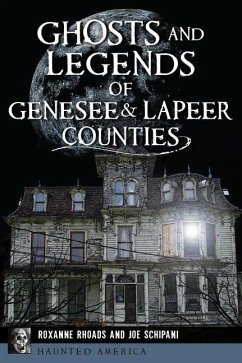 Ghosts and Legends of Genesee & Lapeer Counties - Rhoads, Roxanne; Schipani, Joe