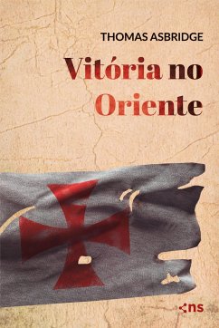 Vitória no Oriente - Asbridge, Thomas