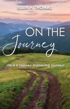On the Journey: Life is a Journey Journeying Journeys - Thomas, Ellen H.