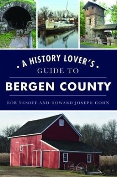 A History Lover's Guide to Bergen County - Nesoff, Bob; Cohn, Howard Joseph