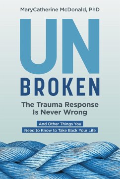 Unbroken: The Trauma Response Is Never Wrong - McDonald, MaryCatherine