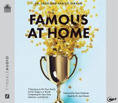 Famous at Home: 7 Decisions to Put Your Family Center Stage in a World Competing for Your Time, Attention, and Identity - Straub, Josh; Straub, Christi