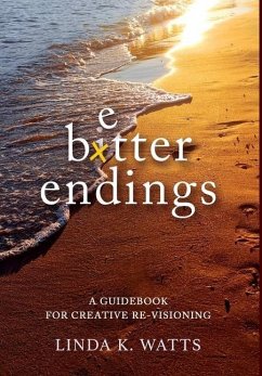 Better Endings: A Guidebook for Creative Re-Visioning - Watts, Linda K.