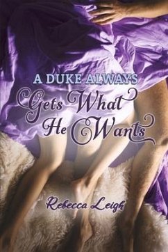 A Duke Always Gets What He Wants: Volume 1 - Leigh, Rebecca