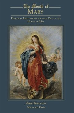 The Month of Mary: Practical Meditations for each Day of the Month of May: Practical - Berlioux, Abbe