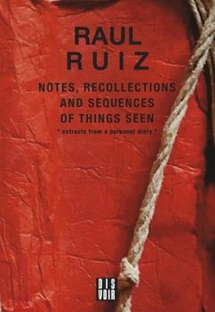 Notes, Recollections and Sequences of Things Seen - Ruiz, Raul