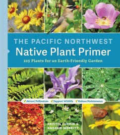 The Pacific Northwest Native Plant Primer - Currin, Kristin; Merritt, Andrew