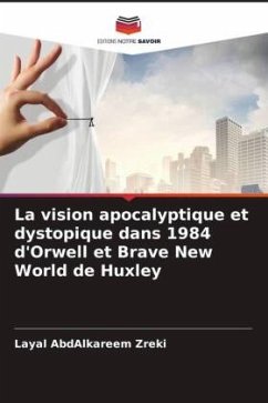 La vision apocalyptique et dystopique dans 1984 d'Orwell et Brave New World de Huxley - AbdAlkareem Zreki, Layal