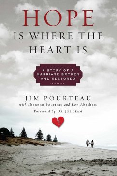 Hope Is Where the Heart Is: A Story of a Marriage Broken and Restored - Pourteau, Jim