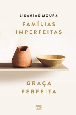 Famílias imperfeitas, graça perfeita - Moura, Lisânias