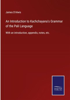 An Introduction to Kachchayana's Grammar of the Pali Language - D'Alwis, James