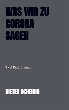 Was wir zu Corona sagen - Scheidig, Dieter