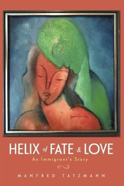 Helix of Fate & Love: An Immigrant's Story - Tatzmann, Manfred