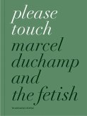 Please Touch: Marcel Duchamp and the Fetish