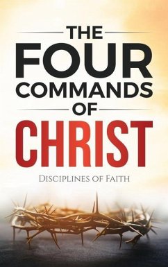 The Four Commands of Christ: Disciplines of Faith - Ford, James