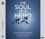 The Soul of a Hero: Becoming the Man of Strength and Purpose You Were Created to Be