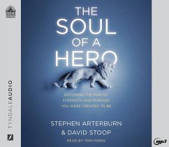 The Soul of a Hero: Becoming the Man of Strength and Purpose You Were Created to Be - Arterburn, Stephen; Stoop, David