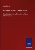A Guide for all to the Catholic Church