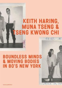 Cover Keith Haring, Muna Tseng and Tseng Kwong Chi: Boundless Minds & Moving Bodies in 80s New York
