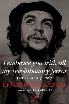 I Embrace You with All My Revolutionary Fervor: Letters 1947-1967 - Guevara, Ernesto Che