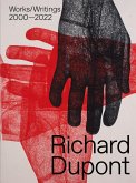 Richard Dupont: Works/Writings 2000-2022 Richard Dupont: Works/Writings 2000-2022