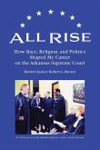 All Rise: How Race, Religion, and Politics Shaped My Career on the Arkansas Supreme Court