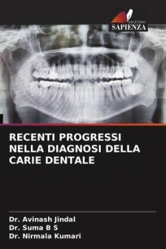 RECENTI PROGRESSI NELLA DIAGNOSI DELLA CARIE DENTALE - Jindal, Dr. Avinash;B S, Dr. Suma;Kumari, Dr. Nirmala