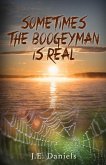 Sometimes the Boogeyman Is Real