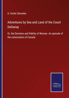 Adventures by Sea and Land of the Count DeGanay - Chevalier, H. Emile