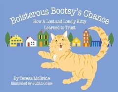 Boisterous Bootsy's Chance: How a Lost and Lonely Kitty Learned to Trust - A. McBride, Teresa
