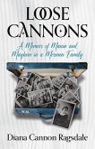 Loose Cannons: A Memoir of Mania and Mayhem in a Mormon Family