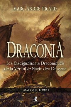 Draconia: Les Enseignements Draconiques de la Véritable Magie des Dragons - Ricard, Marc-André