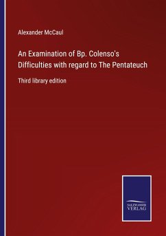 An Examination of Bp. Colenso's Difficulties with regard to The Pentateuch - Mccaul, Alexander