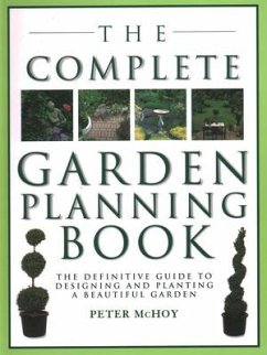 The Complete Garden Planning Book: The Definitive Guide to Designing and Planting a Beautiful Garden - Mchoy, Peter