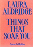 Laura Aldridge: Things That Soak You