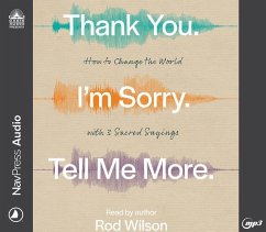 Thank You. I'm Sorry. Tell Me More.: How to Change the World with 3 Sacred Sayings - Wilson, Rod
