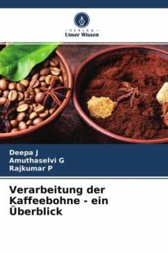 Verarbeitung der Kaffeebohne - ein Überblick - J, Deepa;G, Amuthaselvi;P, Rajkumar