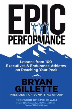 Epic Performance: Lessons from 100 Executives and Endurance Athletes on Reaching Your Peak - Gillette, Bryan