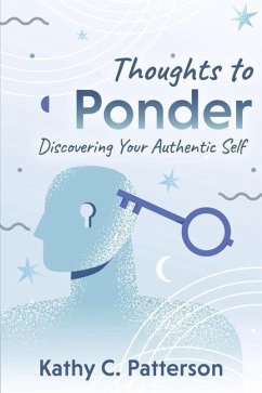 Thoughts to Ponder: Discovering Your Authentic Self - Patterson, Kathy C.